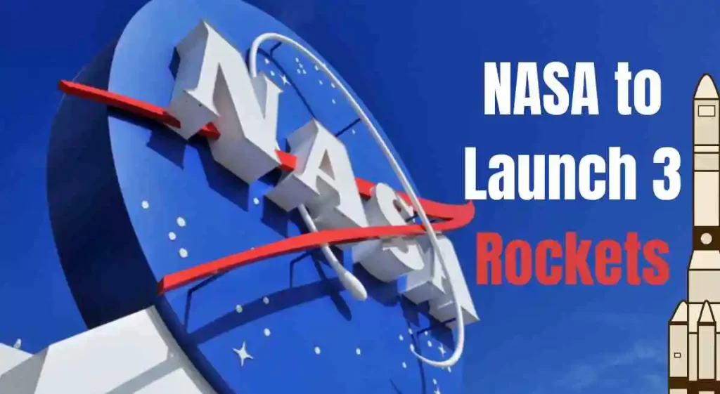NASA to Launch 3 Rockets