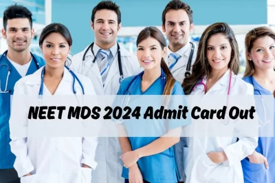 NEET MDS 2024 Admit Card Out Today, Download Link