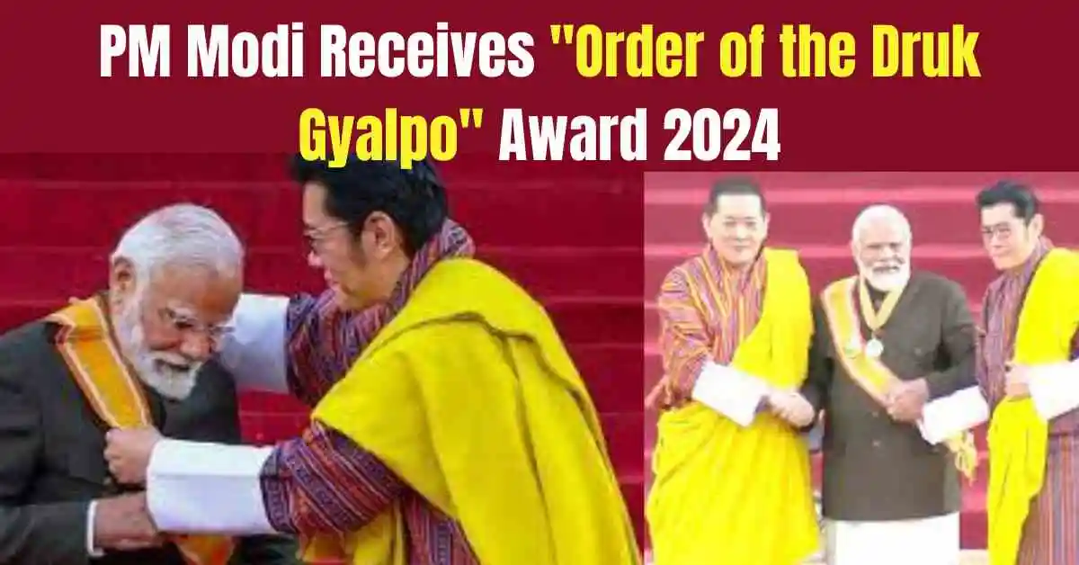 PM Modi Receives “Order of the Druk Gyalpo” Award 2024, which is Highest Civilian Award of Bhutan
