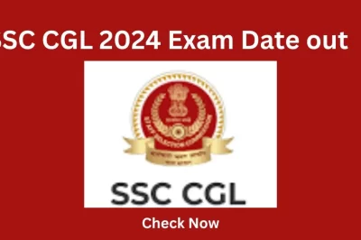 SSC CGL 2024 Exam Date out अधिसूचना, परीक्षा तिथि, आवेदन करे