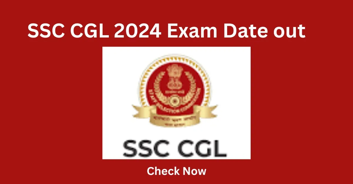 SSC CGL 2024 Exam Date out अधिसूचना, परीक्षा तिथि, आवेदन करे