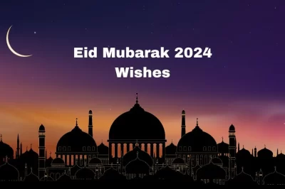 Eid Mubarak 2024 Wishes, Quotes, Message and Instagram captions