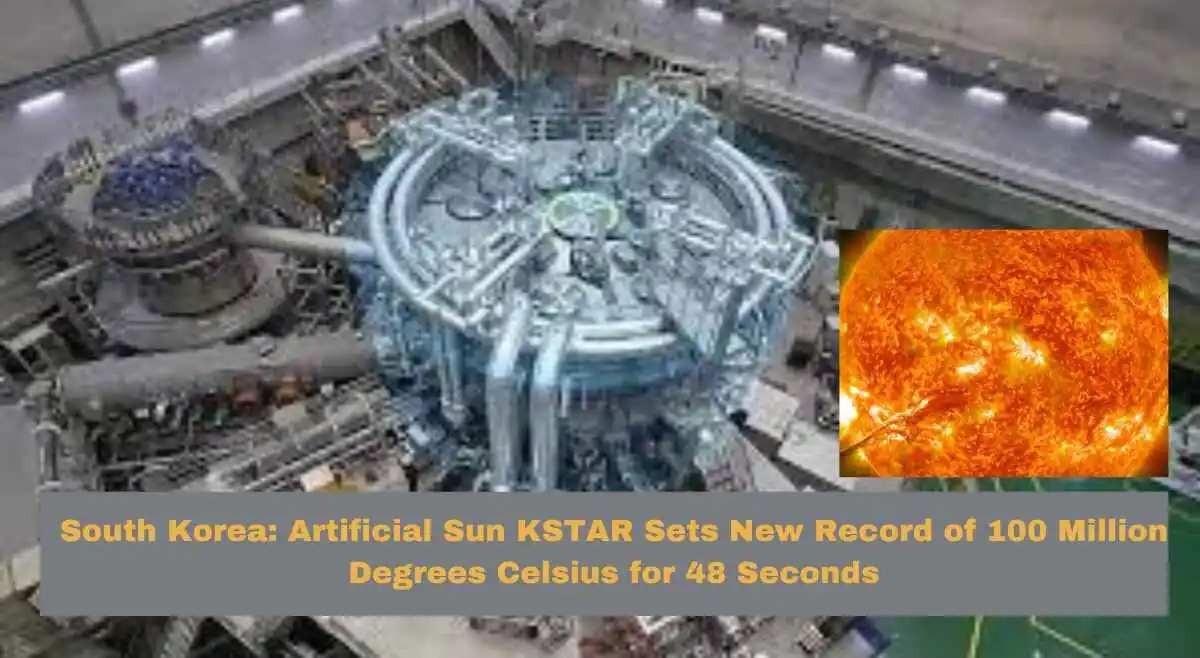 South Korea: Artificial Sun KSTAR Sets New Record of 100 Million Degrees Celsius for 48 Seconds!
