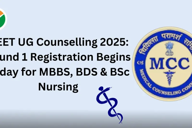 NEET UG Counselling 2025 Round 1 Registration Begins Today for MBBS, BDS & BSc Nursing