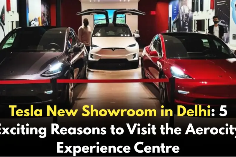 Tesla New Showroom in Delhi: 5 Exciting Reasons to Visit the Aerocity Experience Centre